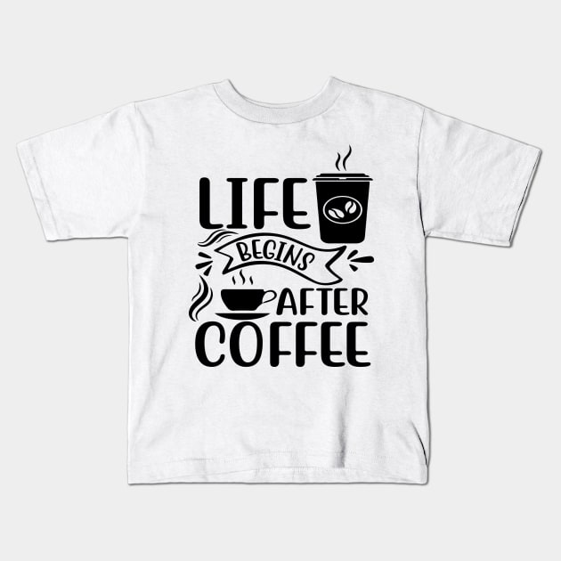 Life Begins After Coffee Kids T-Shirt by KA fashion